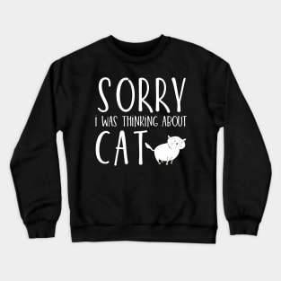 Sorry I was thinking about cat Crewneck Sweatshirt